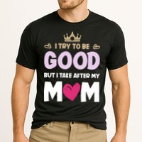 I Try To Be Good But I Take After My Mom Daughter Funny Gift Cooling Performance Crew T-Shirt