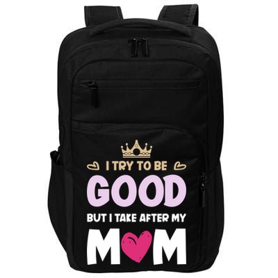 I Try To Be Good But I Take After My Mom Daughter Funny Gift Impact Tech Backpack