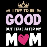 I Try To Be Good But I Take After My Mom Daughter Funny Gift Impact Tech Backpack