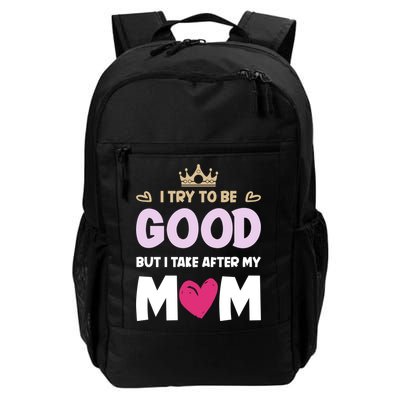 I Try To Be Good But I Take After My Mom Daughter Funny Gift Backpack