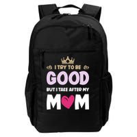 I Try To Be Good But I Take After My Mom Daughter Funny Gift Backpack