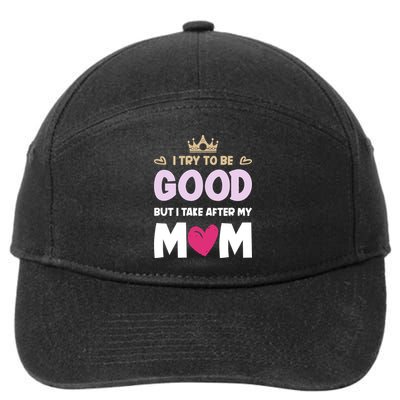 I Try To Be Good But I Take After My Mom Daughter Funny Gift 7-Panel Snapback Hat