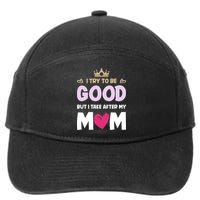 I Try To Be Good But I Take After My Mom Daughter Funny Gift 7-Panel Snapback Hat