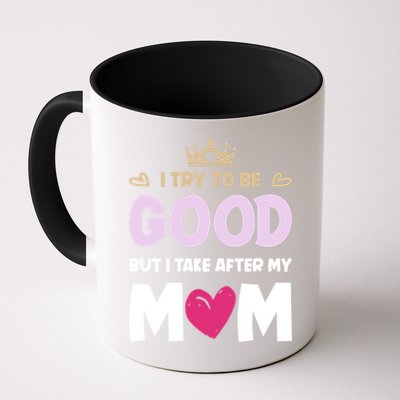 I Try To Be Good But I Take After My Mom Daughter Funny Gift Mug