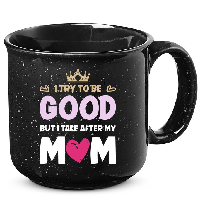 I Try To Be Good But I Take After My Mom Daughter Funny Gift 15oz Campfire Ceramic Mug