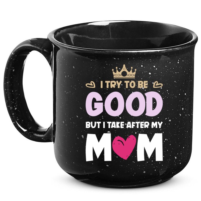 I Try To Be Good But I Take After My Mom Daughter Funny Gift 15oz Campfire Ceramic Mug