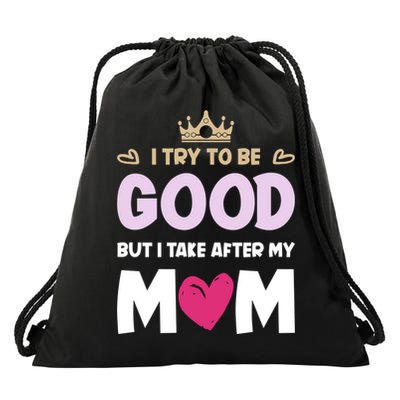 I Try To Be Good But I Take After My Mom Daughter Funny Gift Drawstring Bag