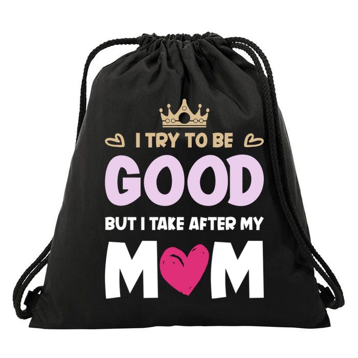 I Try To Be Good But I Take After My Mom Daughter Funny Gift Drawstring Bag