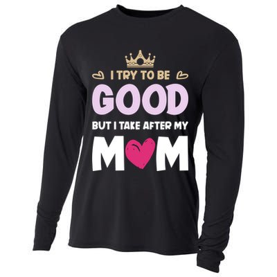 I Try To Be Good But I Take After My Mom Daughter Funny Gift Cooling Performance Long Sleeve Crew