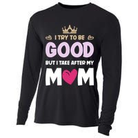 I Try To Be Good But I Take After My Mom Daughter Funny Gift Cooling Performance Long Sleeve Crew