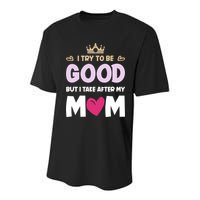 I Try To Be Good But I Take After My Mom Daughter Funny Gift Youth Performance Sprint T-Shirt