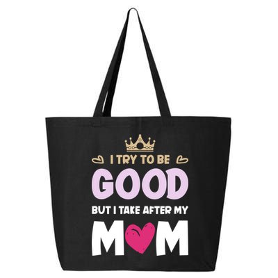 I Try To Be Good But I Take After My Mom Daughter Funny Gift 25L Jumbo Tote