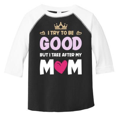 I Try To Be Good But I Take After My Mom Daughter Funny Gift Toddler Fine Jersey T-Shirt