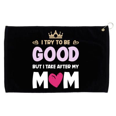 I Try To Be Good But I Take After My Mom Daughter Funny Gift Grommeted Golf Towel