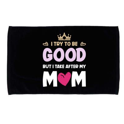 I Try To Be Good But I Take After My Mom Daughter Funny Gift Microfiber Hand Towel