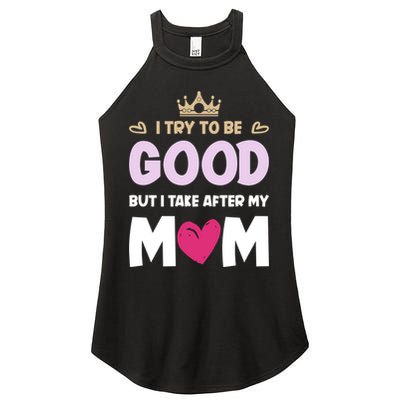 I Try To Be Good But I Take After My Mom Daughter Funny Gift Women's Perfect Tri Rocker Tank