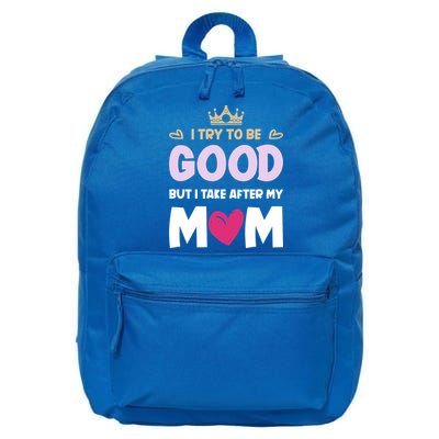 I Try To Be Good But I Take After My Mom Daughter Funny Gift 16 in Basic Backpack