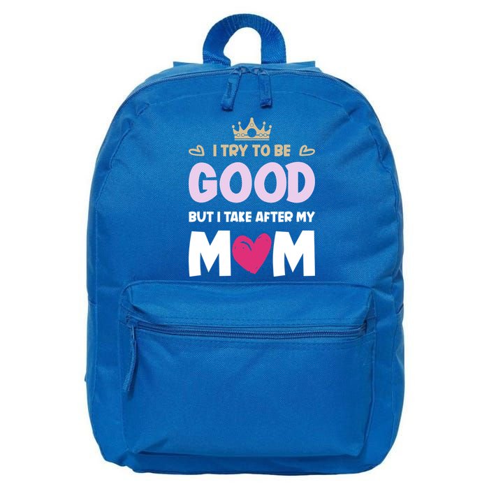 I Try To Be Good But I Take After My Mom Daughter Funny Gift 16 in Basic Backpack