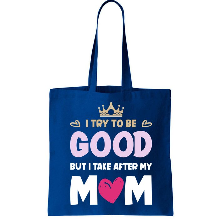 I Try To Be Good But I Take After My Mom Daughter Funny Gift Bag