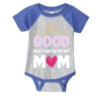I Try To Be Good But I Take After My Mom Daughter Funny Gift Infant Baby Jersey Bodysuit