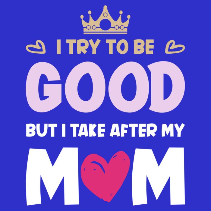 I Try To Be Good But I Take After My Mom Daughter Funny Gift Toddler T-Shirt