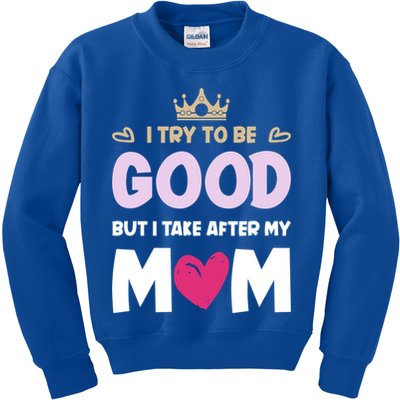 I Try To Be Good But I Take After My Mom Daughter Funny Gift Kids Sweatshirt