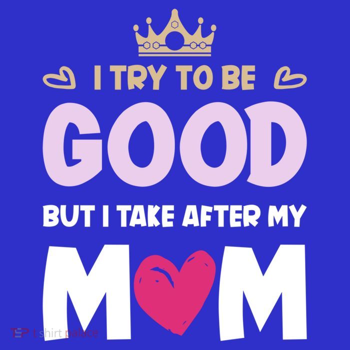 I Try To Be Good But I Take After My Mom Daughter Funny Gift Kids T-Shirt