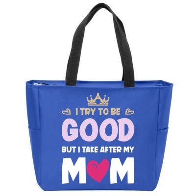 I Try To Be Good But I Take After My Mom Daughter Funny Gift Zip Tote Bag