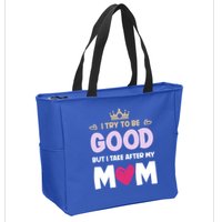 I Try To Be Good But I Take After My Mom Daughter Funny Gift Zip Tote Bag