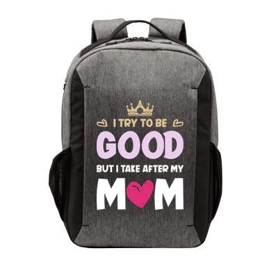 I Try To Be Good But I Take After My Mom Daughter Funny Gift Vector Backpack