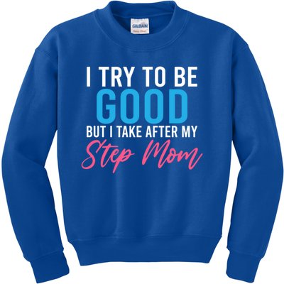 I Try To Be Good But I Take After My Step Mom Step Daughter Gift Kids Sweatshirt