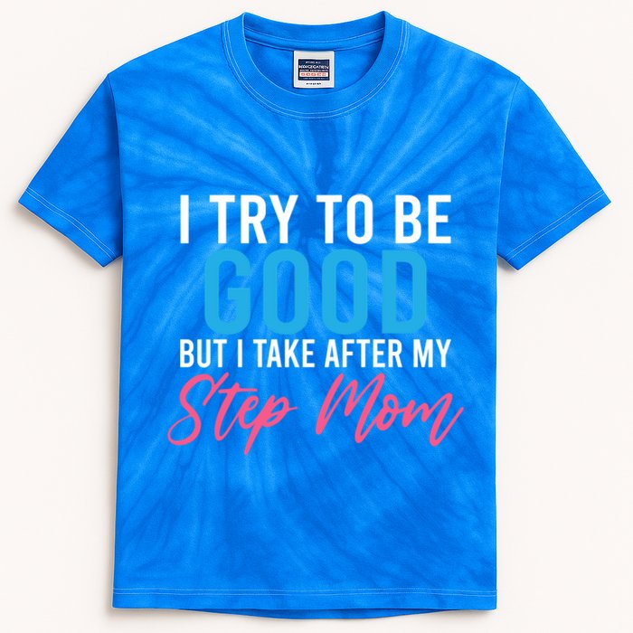 I Try To Be Good But I Take After My Step Mom Step Daughter Gift Kids Tie-Dye T-Shirt