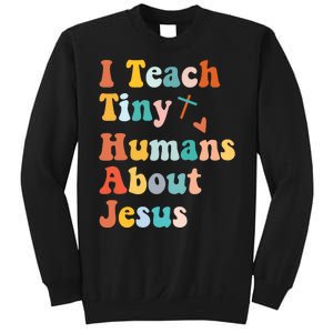 I Teach Tiny Humans About Jesus Teacher Sweatshirt