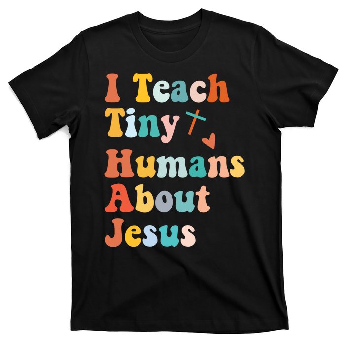 I Teach Tiny Humans About Jesus Teacher T-Shirt