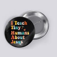 I Teach Tiny Humans About Jesus Teacher Button