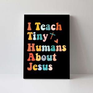 I Teach Tiny Humans About Jesus Teacher Canvas