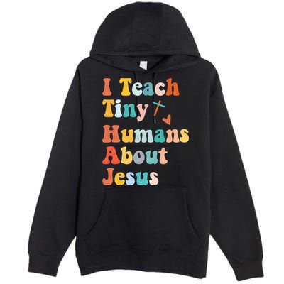 I Teach Tiny Humans About Jesus Teacher Premium Pullover Hoodie
