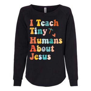 I Teach Tiny Humans About Jesus Teacher Womens California Wash Sweatshirt