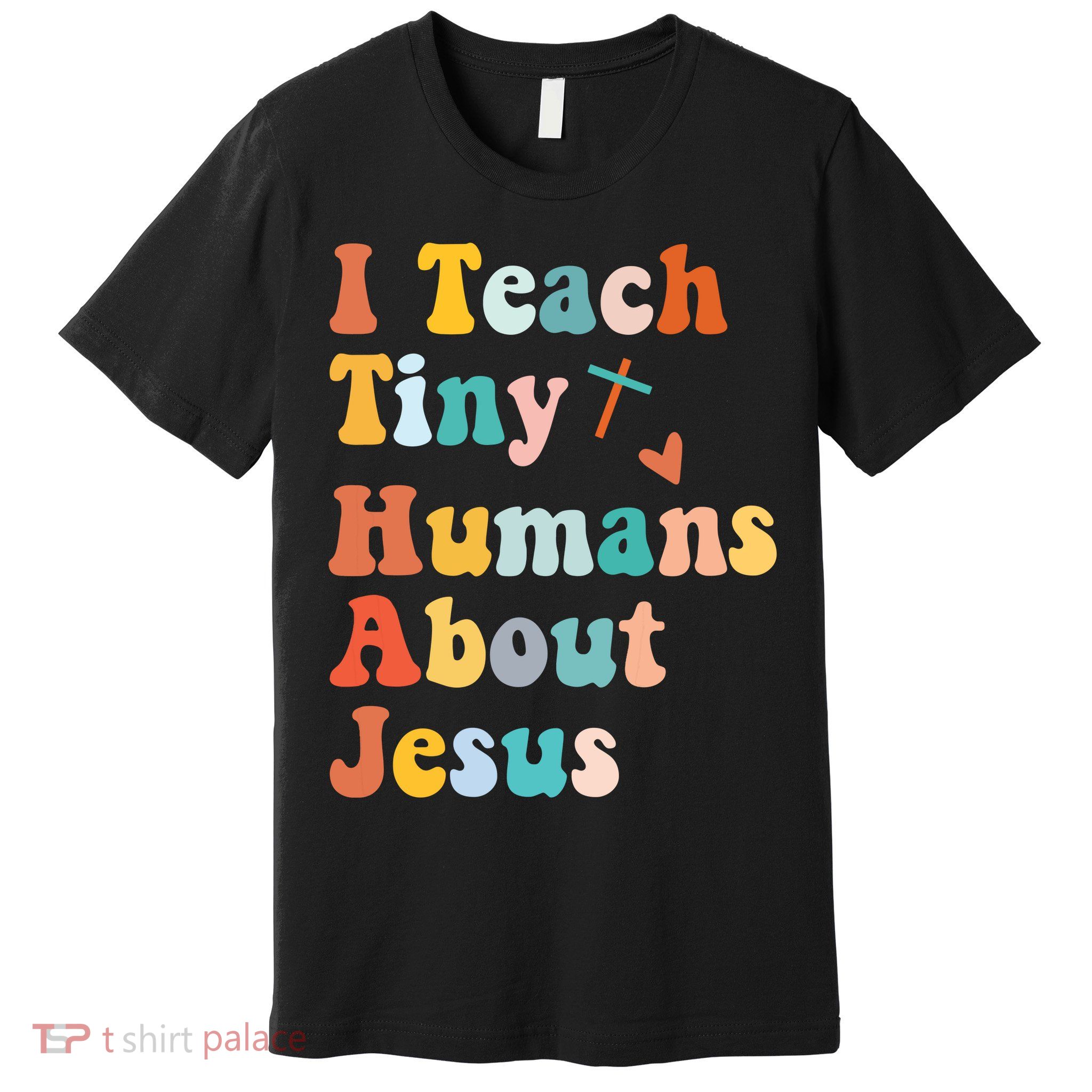 I Teach Tiny Humans About Jesus Teacher Premium T-Shirt