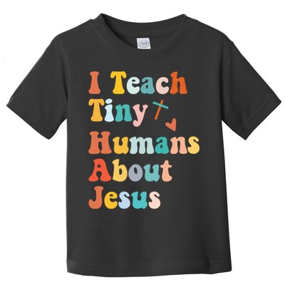I Teach Tiny Humans About Jesus Teacher Toddler T-Shirt