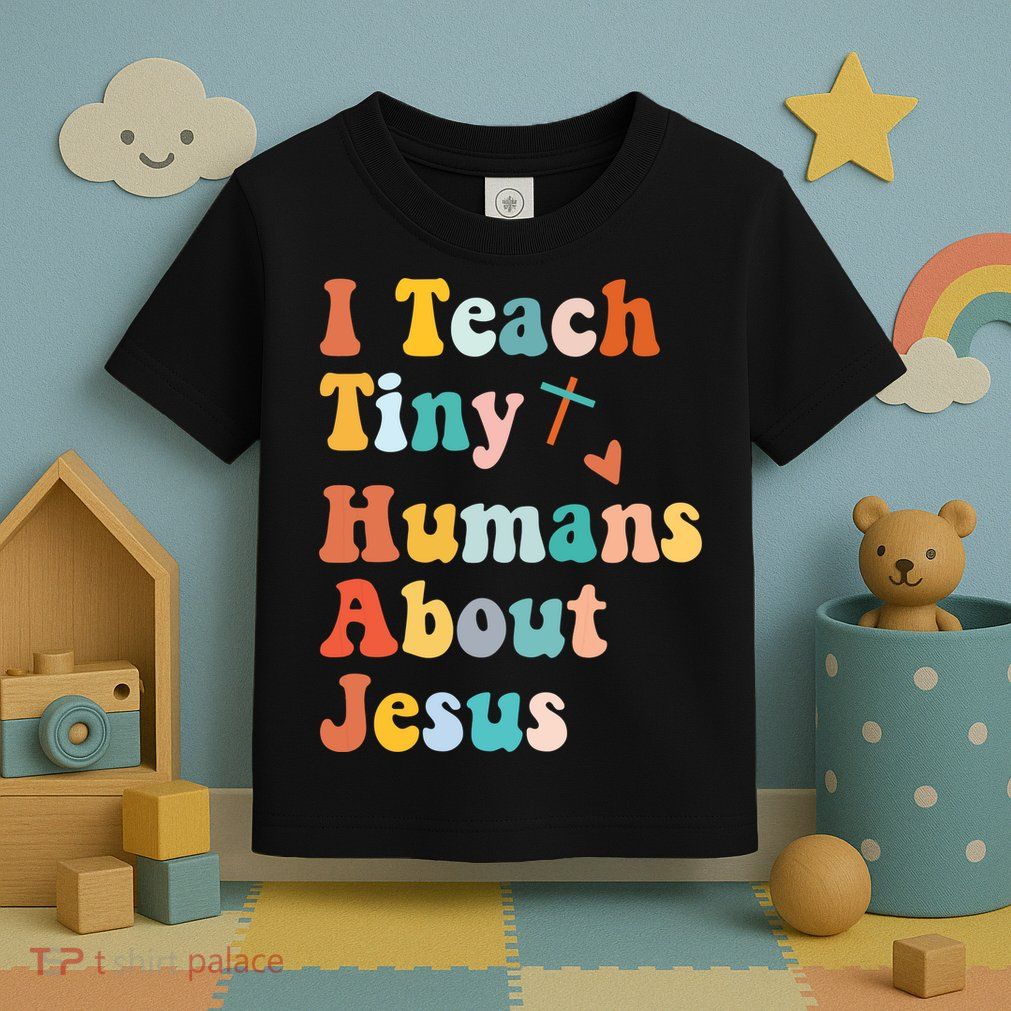 I Teach Tiny Humans About Jesus Teacher Toddler T-Shirt