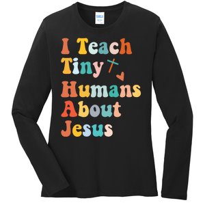 I Teach Tiny Humans About Jesus Teacher Ladies Long Sleeve Shirt