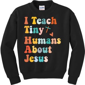 I Teach Tiny Humans About Jesus Teacher Kids Sweatshirt