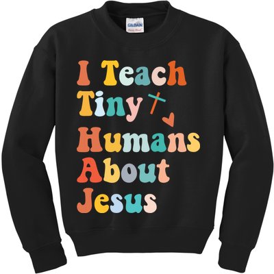 I Teach Tiny Humans About Jesus Teacher Kids Sweatshirt
