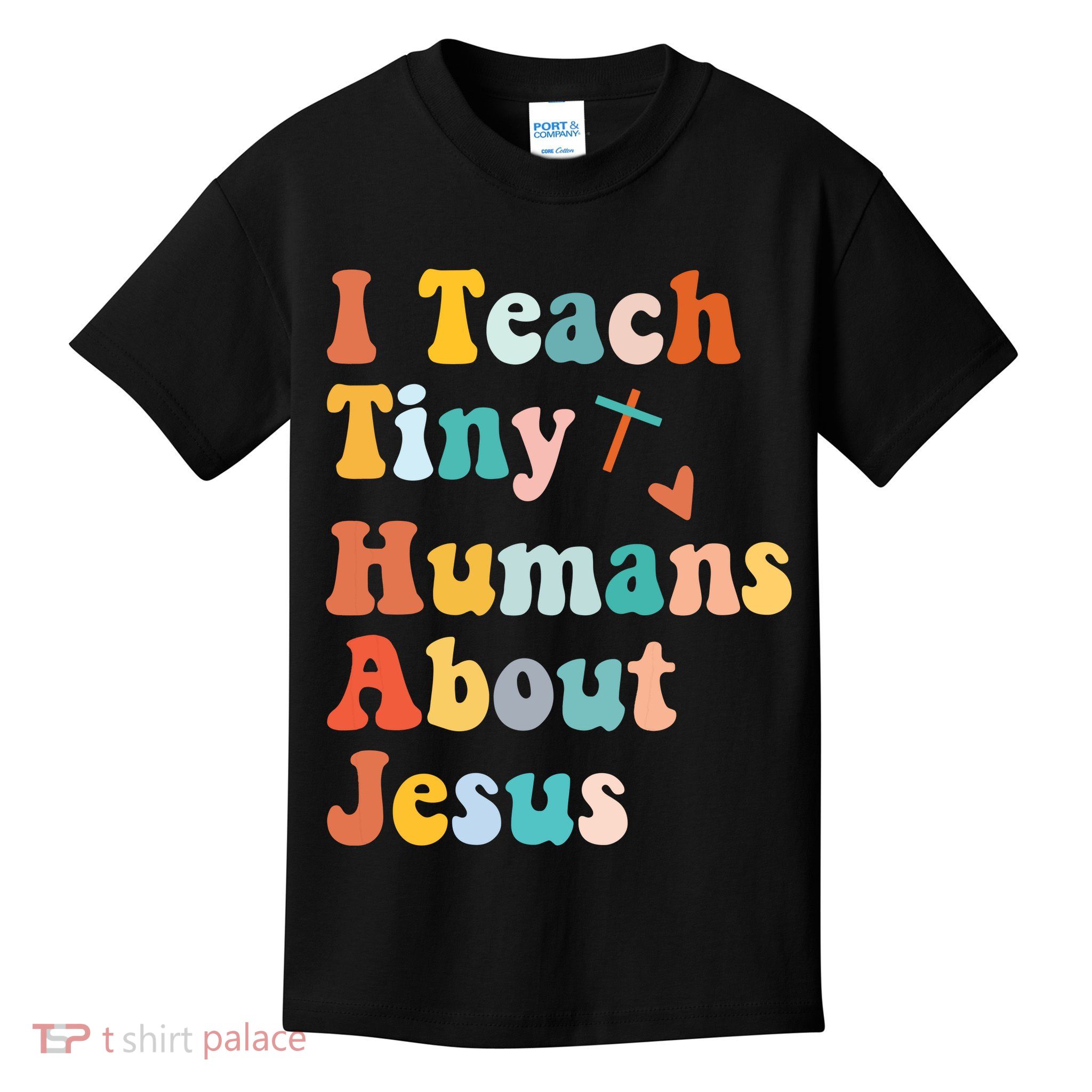 I Teach Tiny Humans About Jesus Teacher Kids T-Shirt