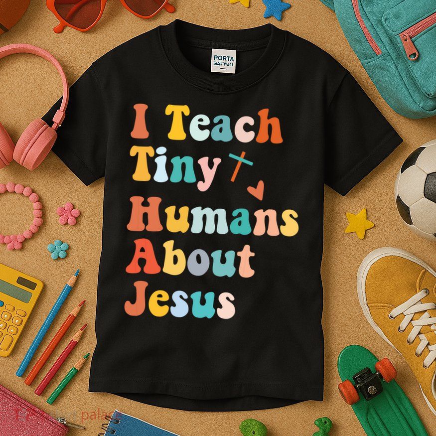 I Teach Tiny Humans About Jesus Teacher Kids T-Shirt