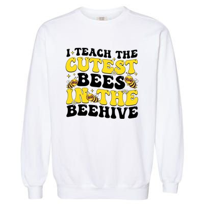 I Teach The Cutest Bees In The Beehive Garment-Dyed Sweatshirt