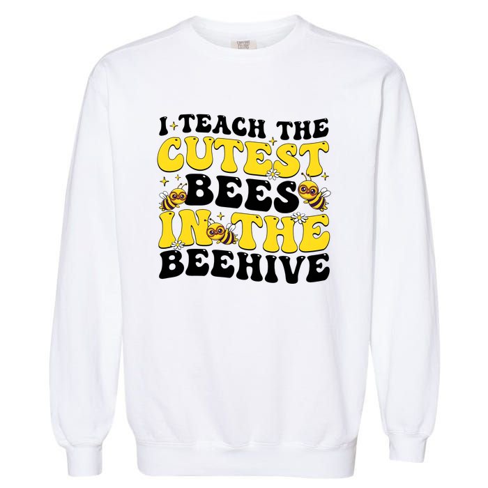 I Teach The Cutest Bees In The Beehive Garment-Dyed Sweatshirt