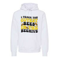 I Teach The Cutest Bees In The Beehive Premium Hoodie