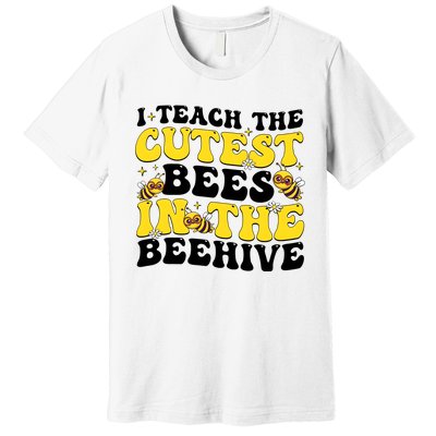 I Teach The Cutest Bees In The Beehive Premium T-Shirt